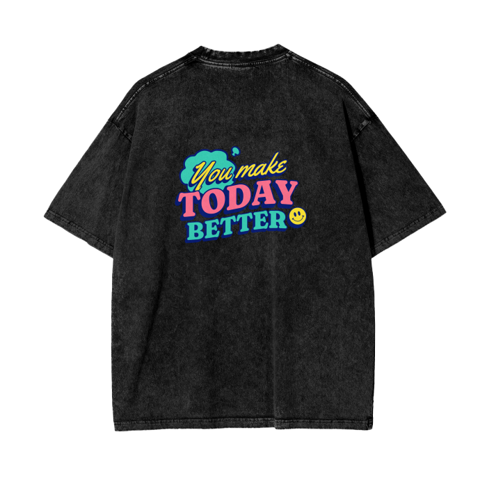 You Make Today Better T-Shirt