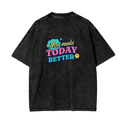 You Make Today Better T-Shirt