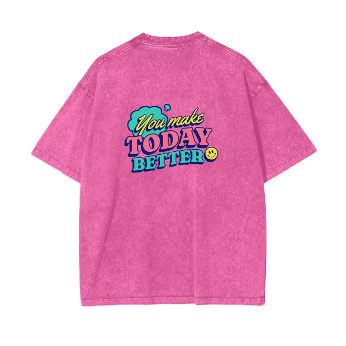 You Make Today Better T-Shirt