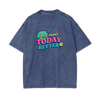 You Make Today Better T-Shirt