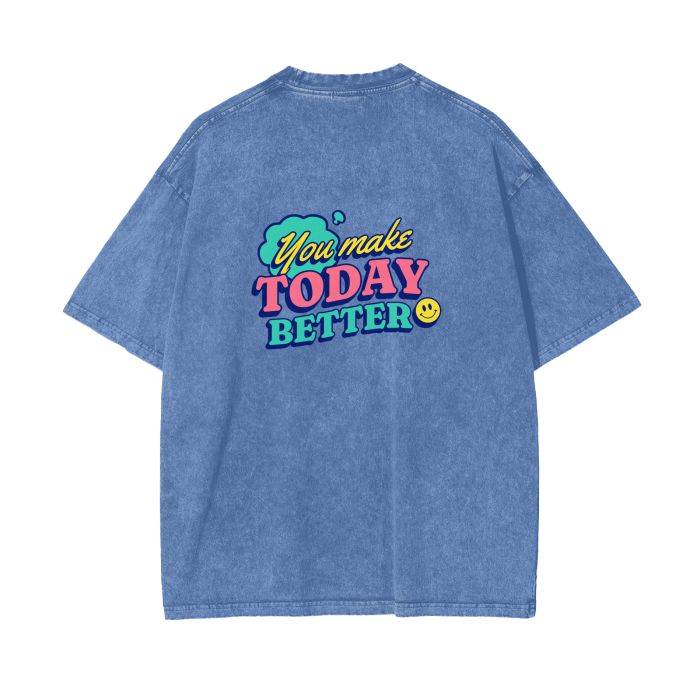 You Make Today Better T-Shirt